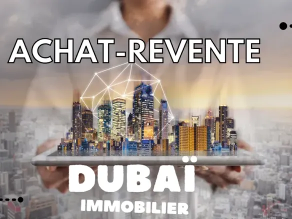 Les clés pour réussir son achat-revente Dubai selon un expert de l'immobilier à Dubai