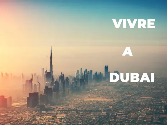 Vivre à Dubaï : Aventure, luxe et fusion culturelle à portée de main Vivre à Dubaï : Aventure, luxe et fusion culturelle