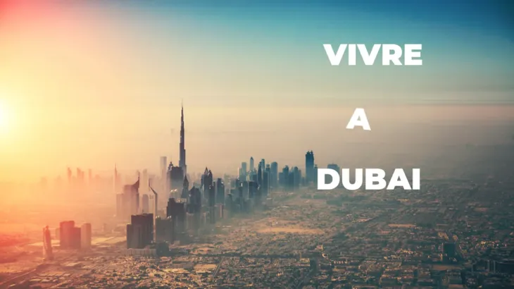 Vivre à Dubaï : Aventure, luxe et fusion culturelle