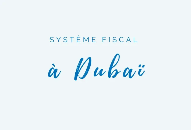 Fiscalité à Dubai et les lois fiscales à Dubaï, EAU : Ce qu'il faut savoir pour 2024 Vue d’ensemble du système fiscal à Dubaï, EAU