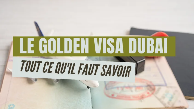 le golden visa dubai tout ce qu'il faut savoir